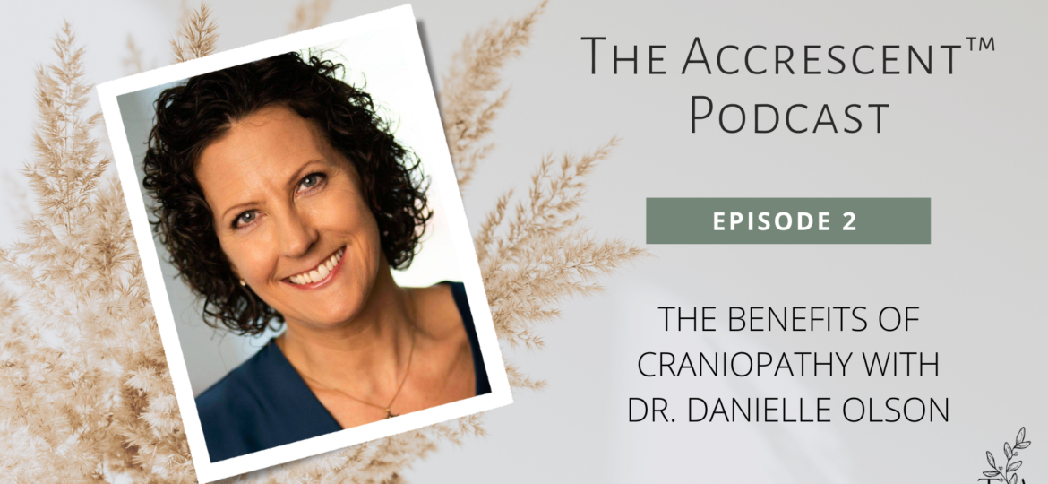 The Accrescent™ Podcast Ep. 2 - Craniopathy w/Dr. Dani Olson