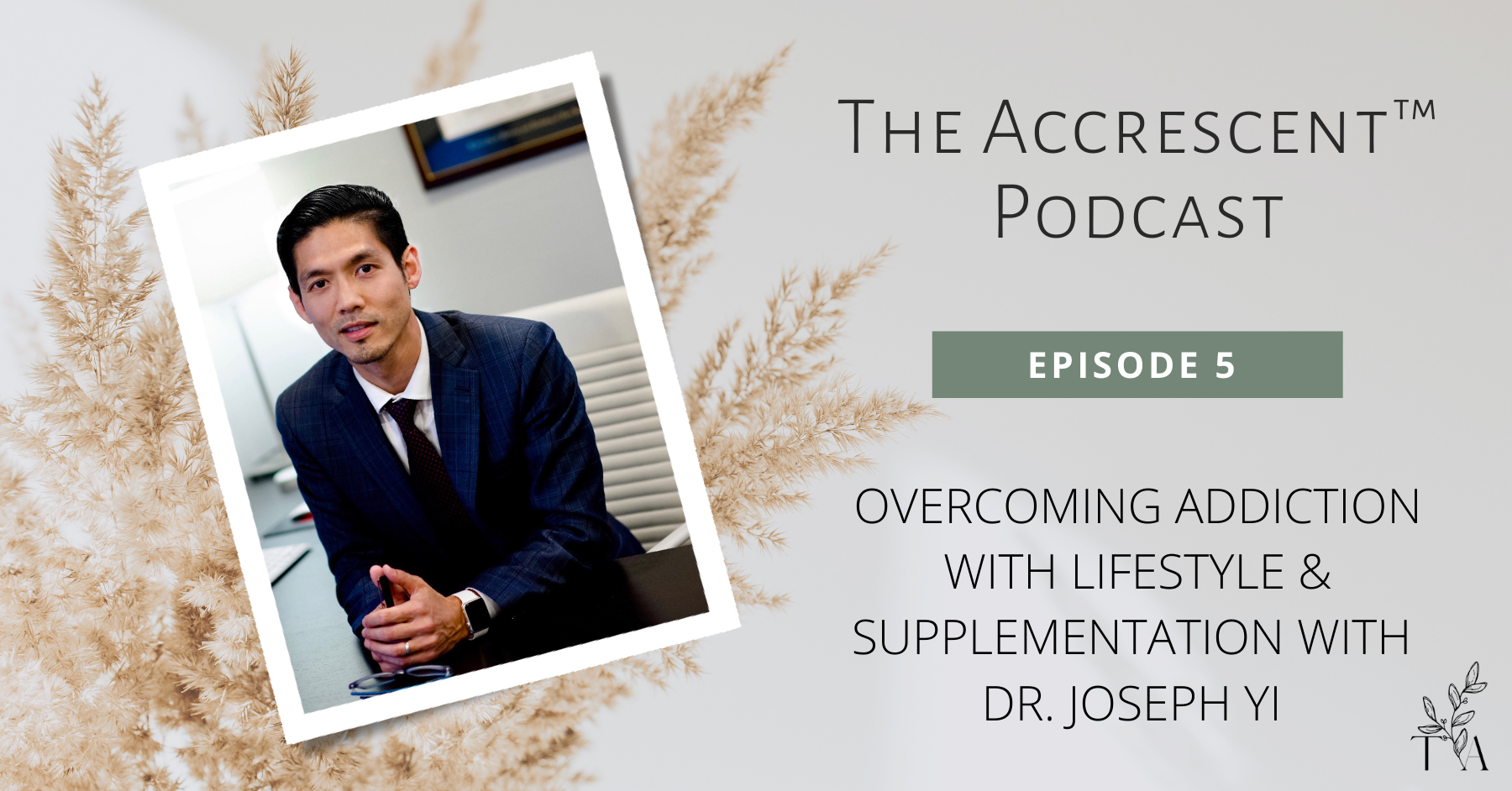 Podcast Ep. 5 Addiction w/Holistic Psychiatrist Dr. Joseph Yi The Accrescent™
