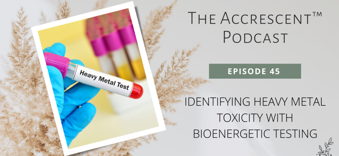 The Accrescent™ Podcast - Heavy Metals & Bioenergetic Testing