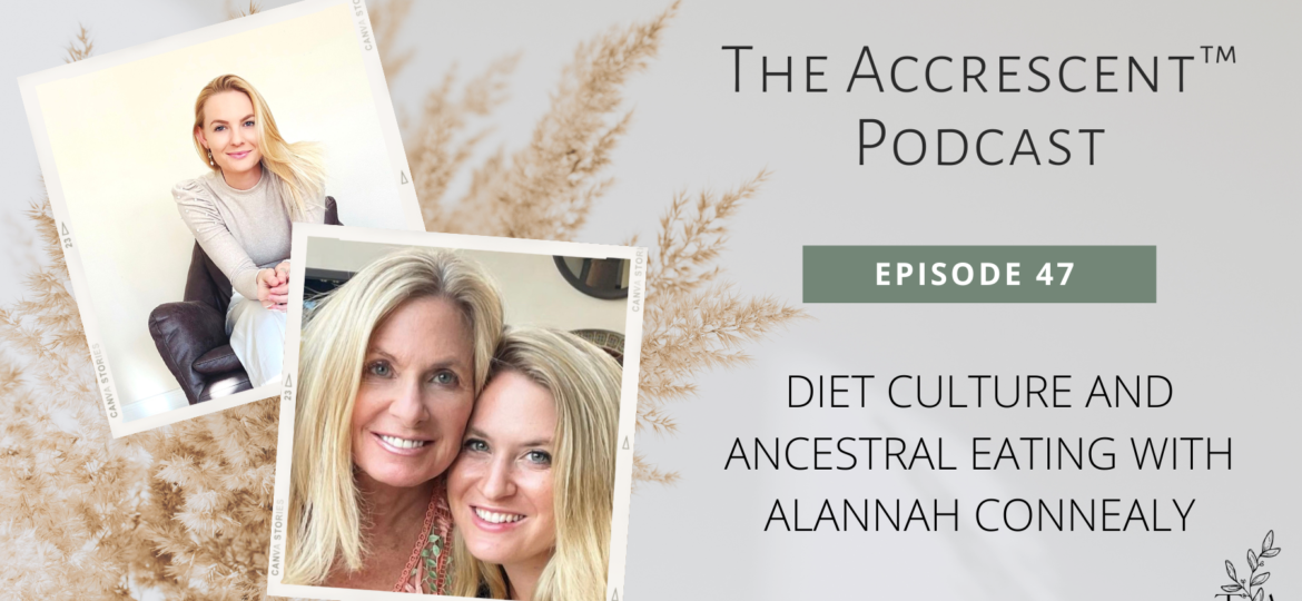 The Accrescent™ Podcast - Ep. 47 - Ancestral Eating w/Alannah Connealy
