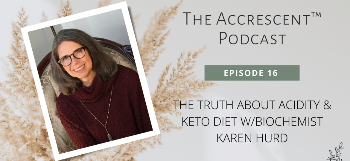 The Accrescent Podcast Ep. 16 - The Truth About Acidity & the Keto Diet w/Biochemist Karen Hurd