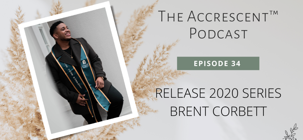 The Accrescent™ Podcast Ep. 34 - Release 2020 Series - Brent Corbett