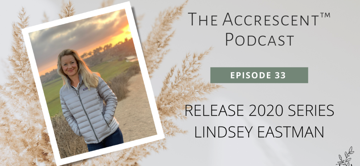 The Accrescent™ Podcast Ep. 34 - Release 2020 Series - Lindsey Eastman
