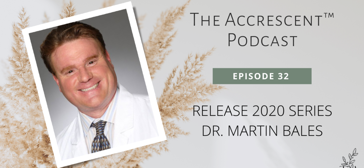 The Accrescent™ Podcast Ep 32 - Release 2020 Series - Dr. Martin Bales