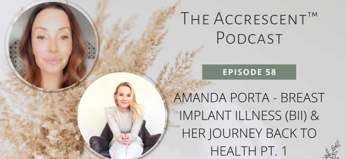 The Accrescent™ Podcast Ep. 58 - Amanda Porta - Breast Implant Illness
