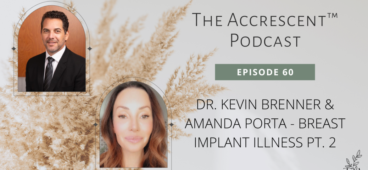 The Accrescent™ Podcast Ep. 60 Dr. Kevin Brenner & Amanda Porta - Breast Implant Illness Pt. 2