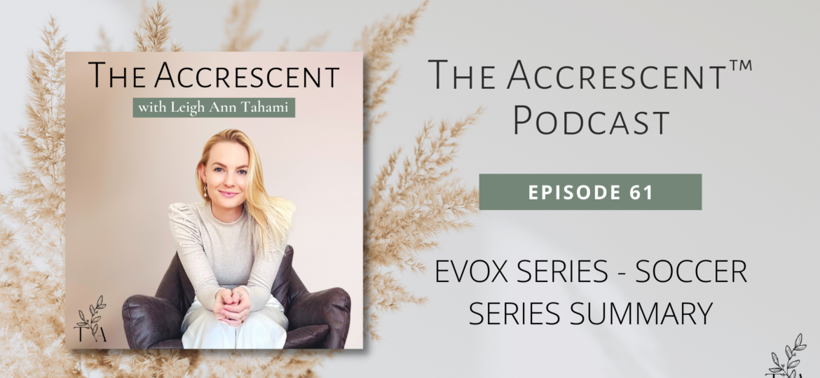 The Accrescent™ Podcast Podcast Ep. 61 - EVOX Series - Soccer Series Summary