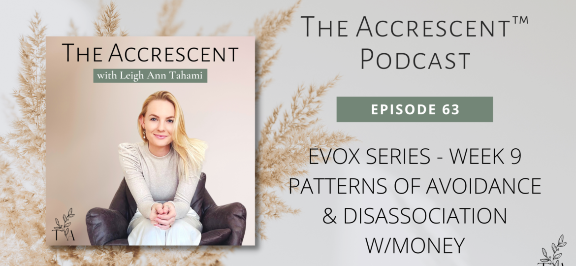The Accrescent Podcast Ep. 62. EVOX Series - Week 9 - Patterns of Avoidance & Disassociation w/Money