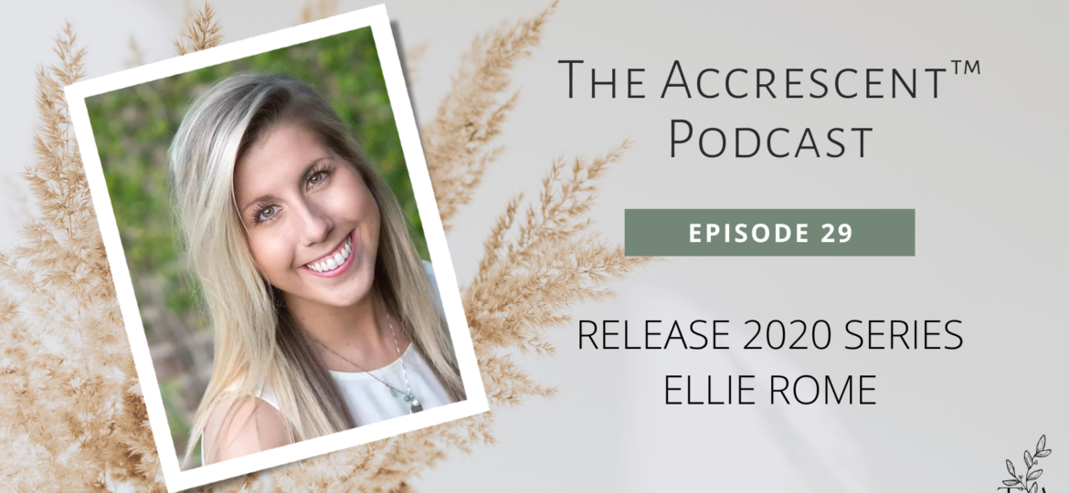 The Accrescent™ Podcast Ep. 29 - Release 2020 Series - Ellie Rome