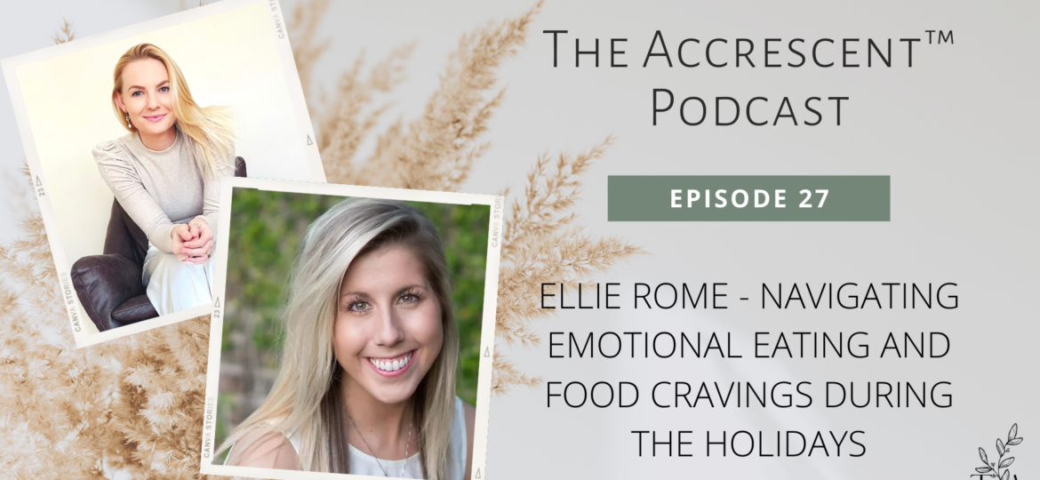 The Accrescent™ - Podcast Ep. 27 - Ellie Rome - Emotional Eating
