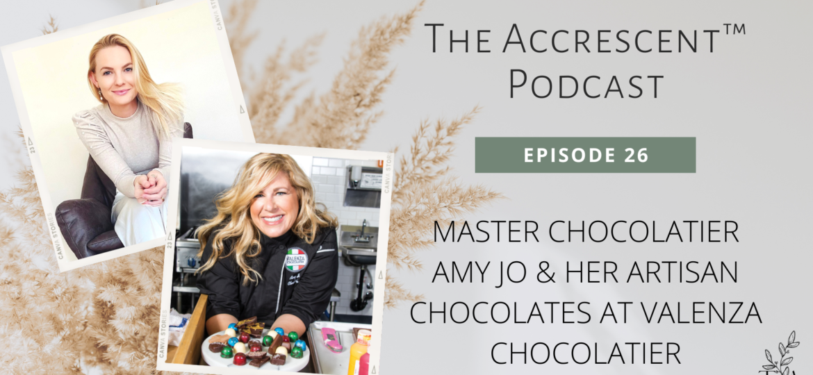The Accrescent™ - Podcast Ep. 26 - Valenza Chocolatier Amy Jo