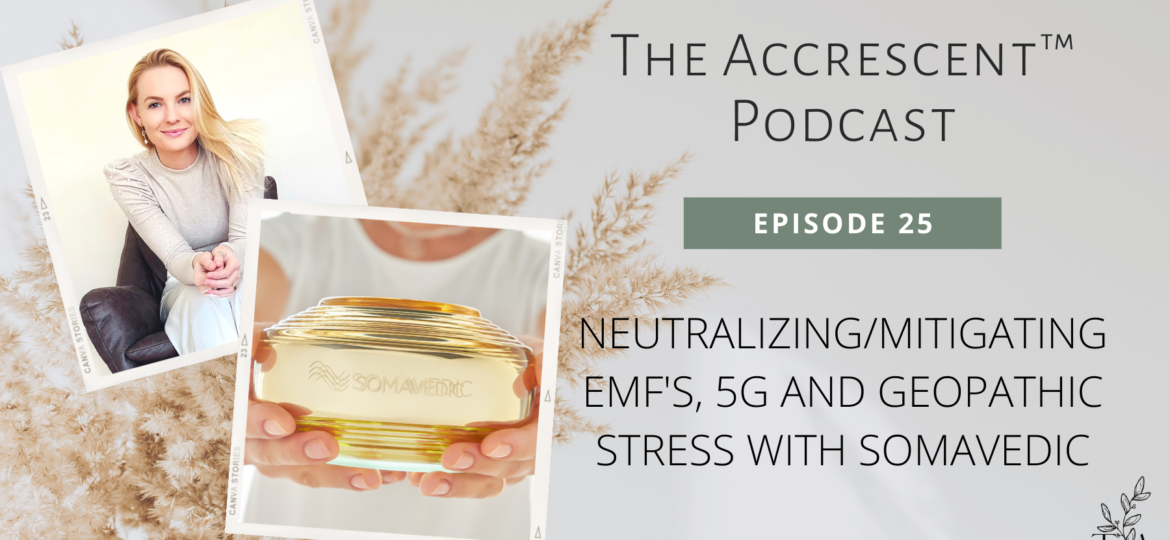 The Accrescent™ - Podcast Ep. 25 - Somavedic EMF Mitigating Device