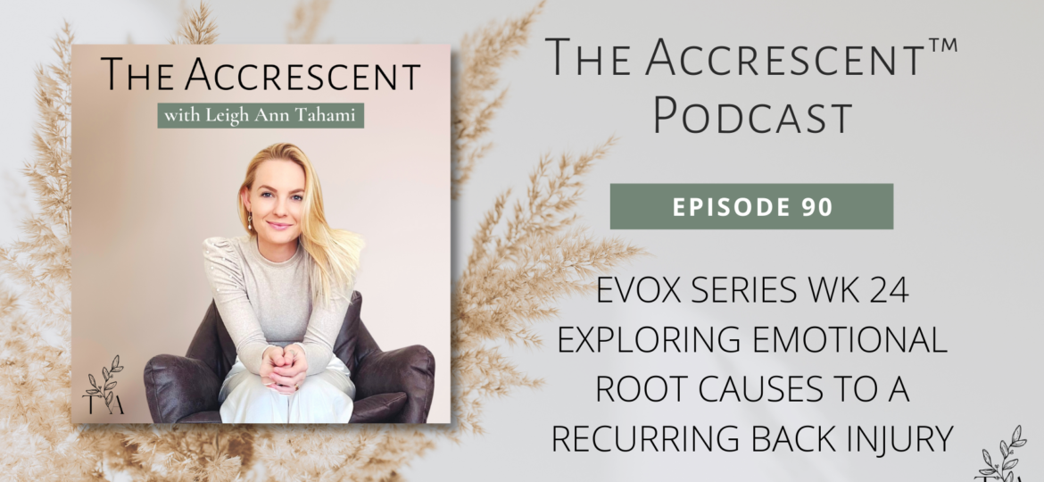 Podcast Ep. 90 EVOX Series Wk 24 - Exploring Emotional Root Causes to a Recurring Back Injury