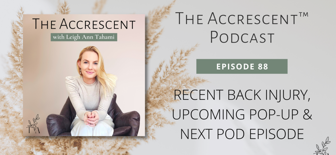 The Accrescent™ - Podcast Ep. 88 Recent Back Injury, Upcoming Pop-Up & Next Pod Episode