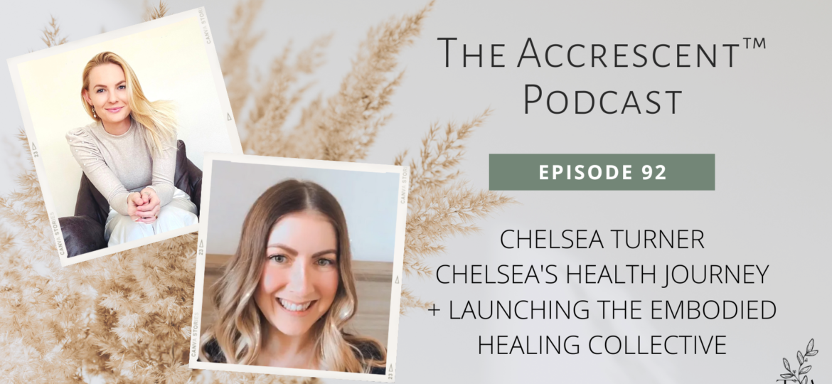Podcast Ep. 92 Chelsea Turner, NTP - Chelsea's Health Journey + Launching The Embodied Healing Collective
