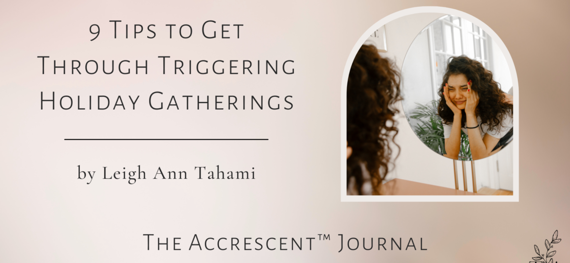 The Accrescent™ - 9 Tips to Get Through Triggering Holiday Gatherings