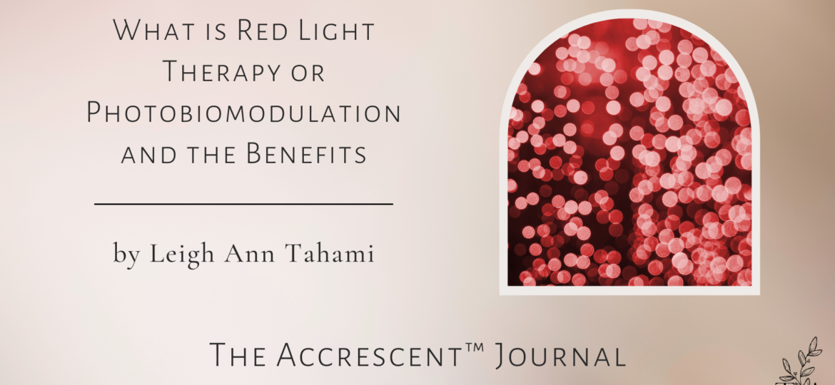 The Accrescent™ - What is Red Light Therapy or Photobiomodulation and the Benefits