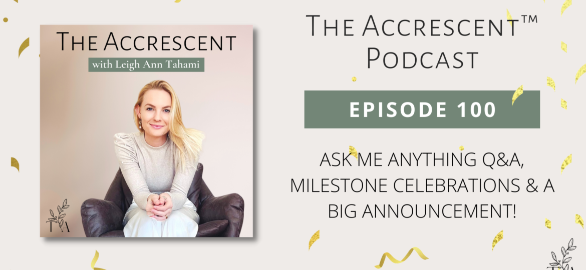 The Accrescent™ - Podcast Ep. 100 Ask Me Anything Q&A, Milestone Celebrations & A Big Announcement!