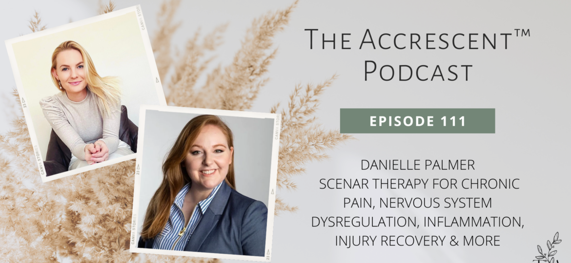 The Accrescent™ - Ep. 111 Danielle Palmer - SCENAR Therapy