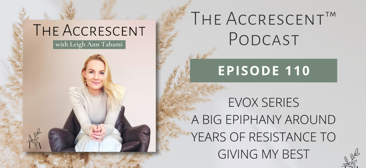 The Accrescent Podcast 110. EVOX Series - A BIG Epiphany Around Years of Resistance to Giving My Best