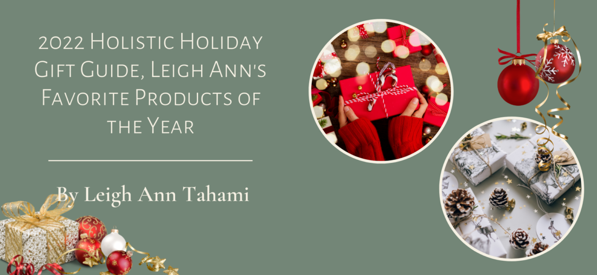 2022 Holistic Holiday Gift Guide - Leigh Ann's Favorite Products of the Year