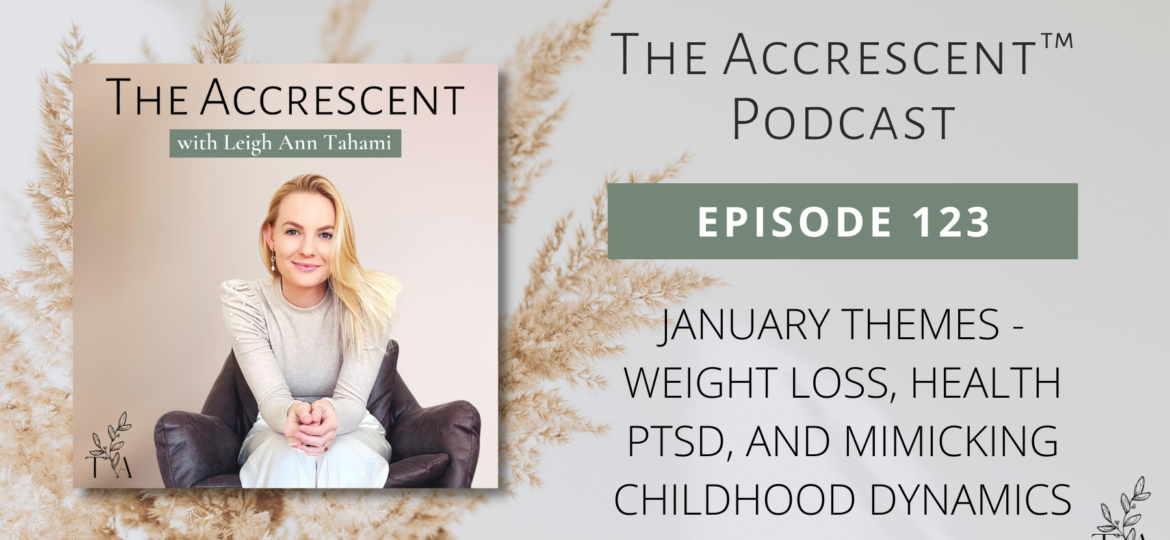 The Accrescent - Podcast Ep. 123 January Themes - Weight Loss, Health PTSD, and Mimicking Childhood Dynamics