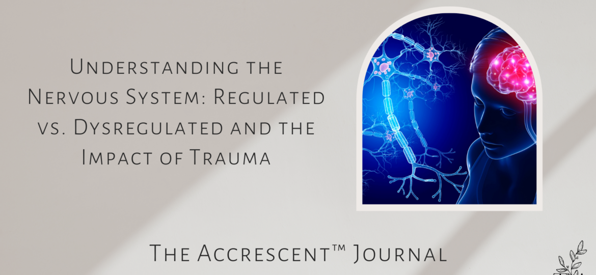 The Accrescent Journal - UNDERSTANDING THE NERVOUS SYSTEM: REGULATED VS. DYSREGULATED AND THE IMPACT OF TRAUMA