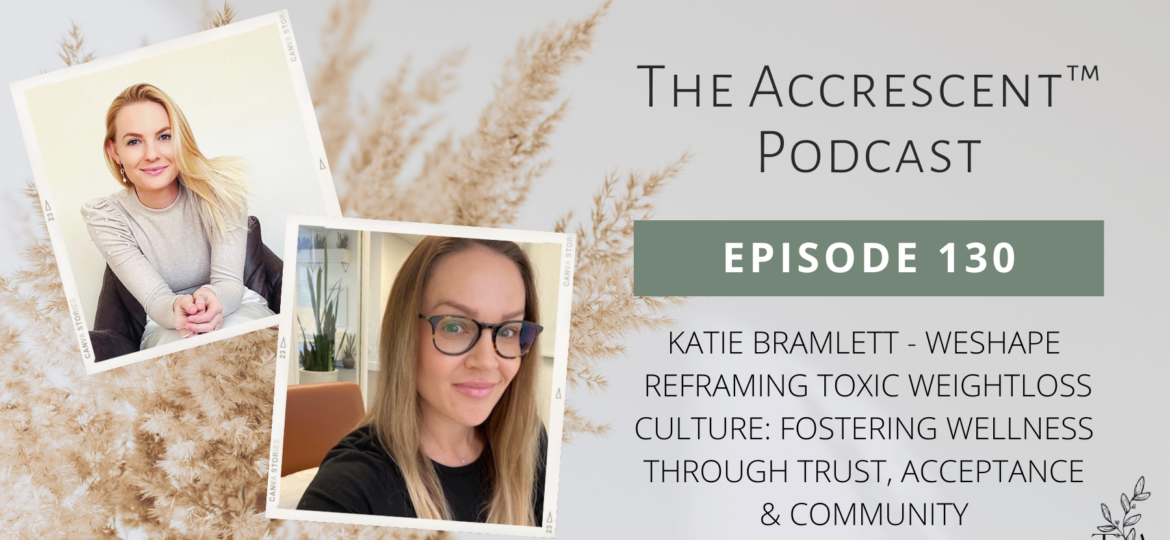 The Accrescent Podcast Ep. 130 Katie Bramlett, WeShape - Reframing Toxic Weightloss Culture: Fostering Wellness Through Trust, Acceptance & Community