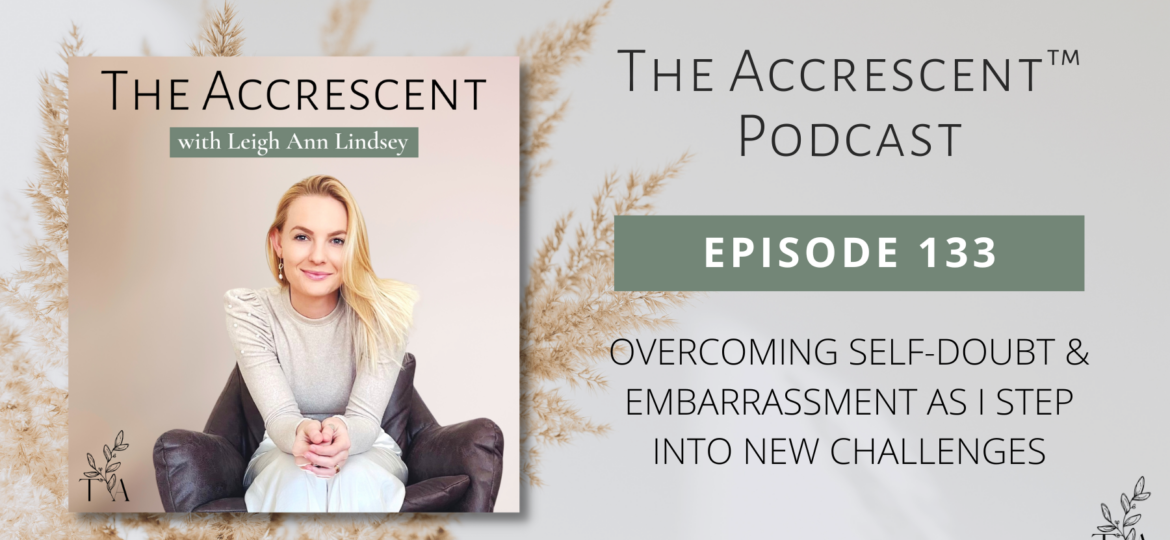 Podcast Ep. 133 Overcoming Self-Doubt & Embarrassment As I Step Into New Challenges