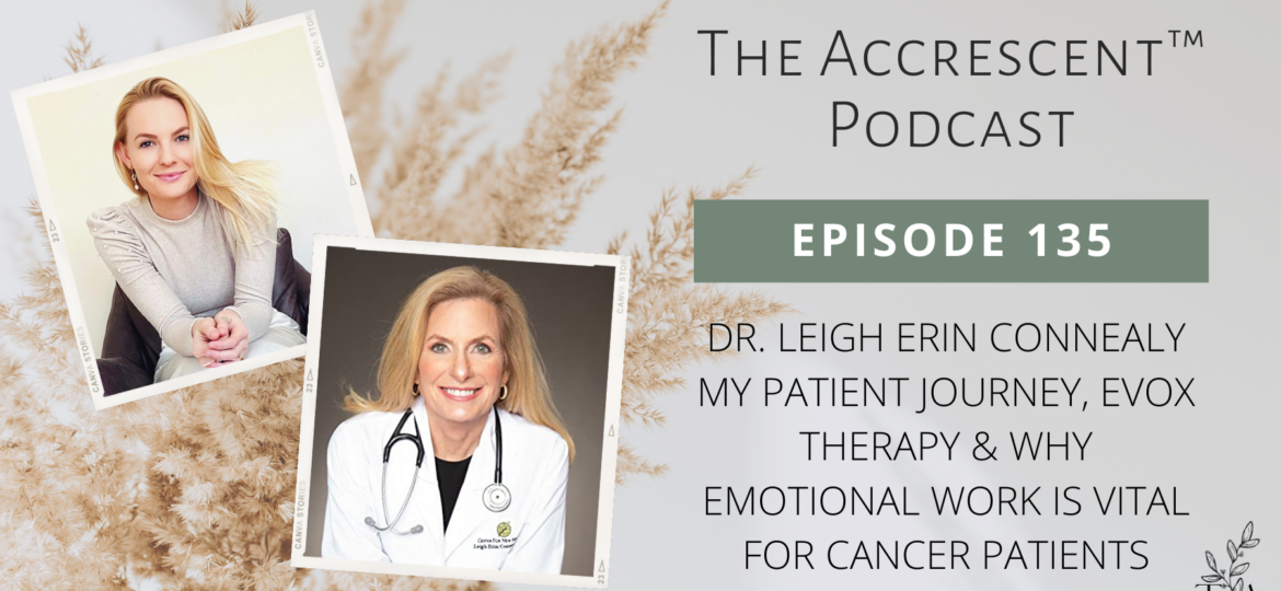The Accrescent Podcast Ep. 135. Dr. Leigh Erin Connealy - My Patient Journey, EVOX Therapy & Why Emotional Work is Vital for Cancer Patients