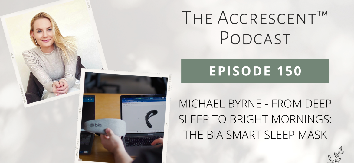 The Accrescent Podcast Ep. 150 Michael Byrne - From Deep Sleep to Bright Mornings: The BIA Smart Sleep Mask