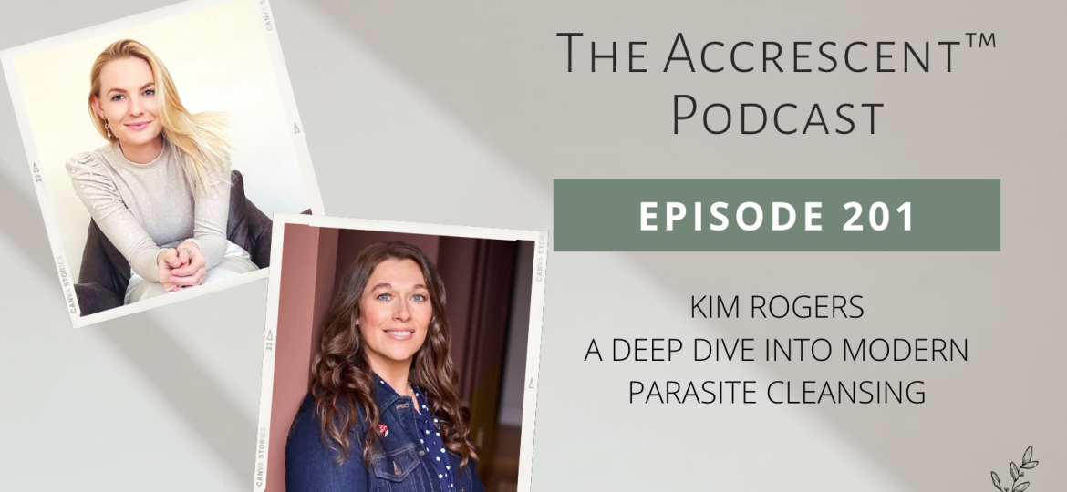 Podcast Ep. 201 Kim Rogers- A Deep Dive Into Modern Parasite Cleansing
