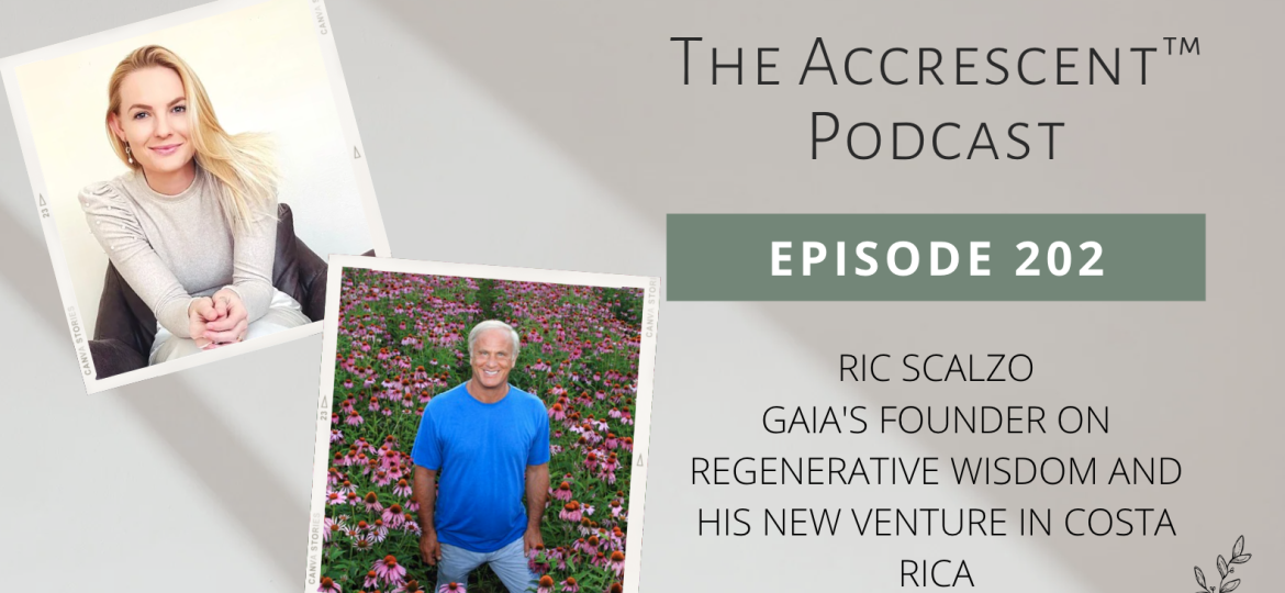 Podcast Ep. 202 Ric Scalzo - Gaia's Founder on Regenerative Wisdom and His New Venture in Costa Rica