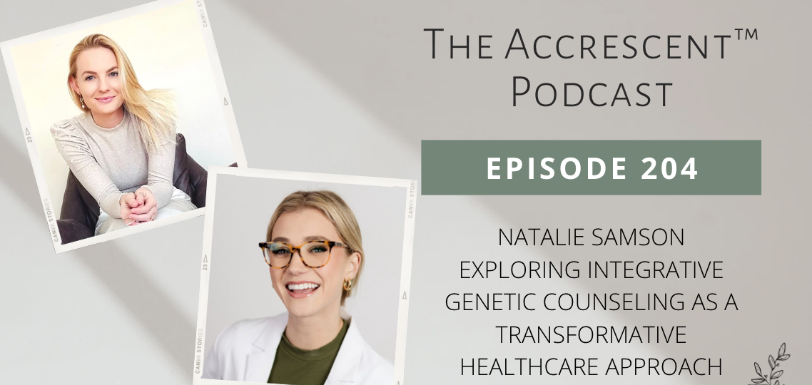 Podcast Ep. 204 Natalie Samson - Exploring Integrative Genetic Counseling as a Transformative Healthcare Approach