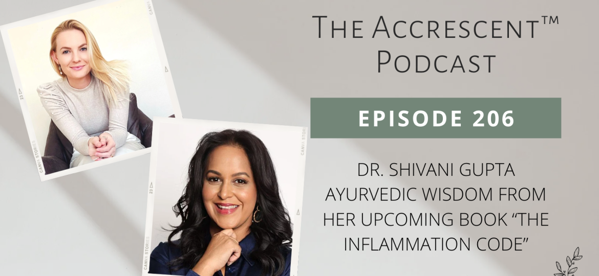 Podcast Ep. 206 Dr. Shivani Gupta - Ayurvedic Wisdom From Her Upcoming Book The Inflammation Code