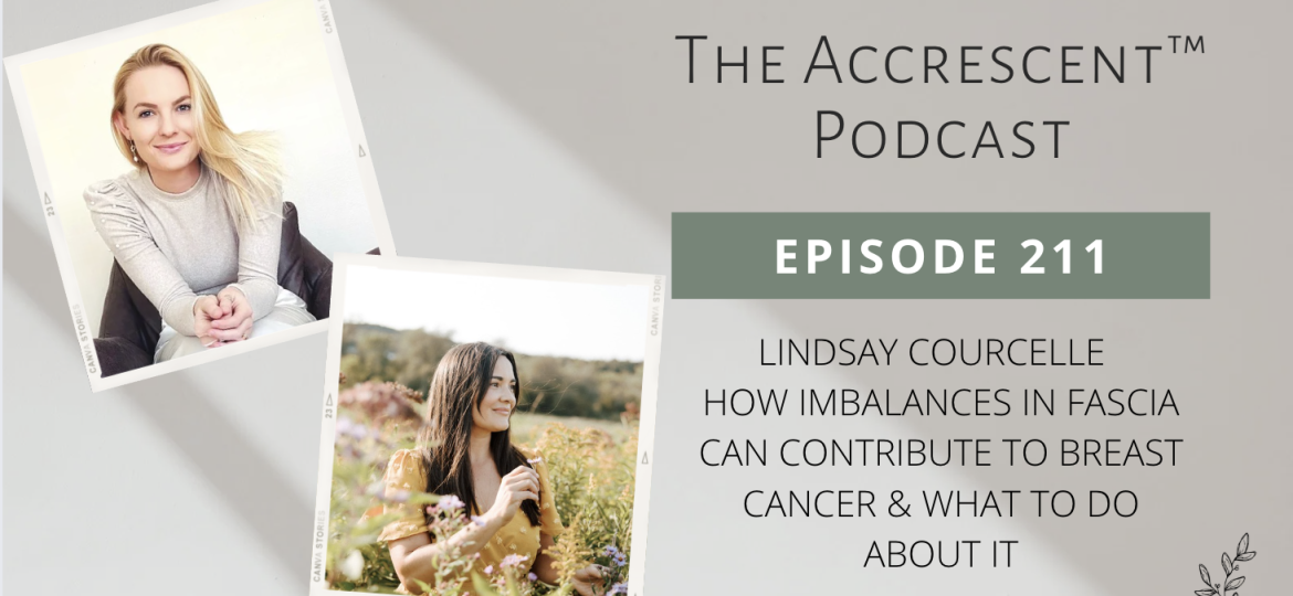 211. Lindsay Courcelle - How Imbalances in Fascia Can Contribute to Breast Cancer & What to Do About It