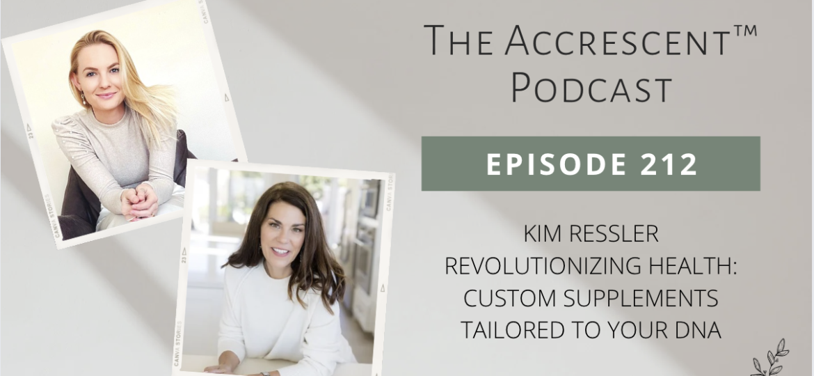 Podcast Ep. 212 Kim Ressler - Revolutionizing Health: Custom Supplements Tailored to Your DNA
