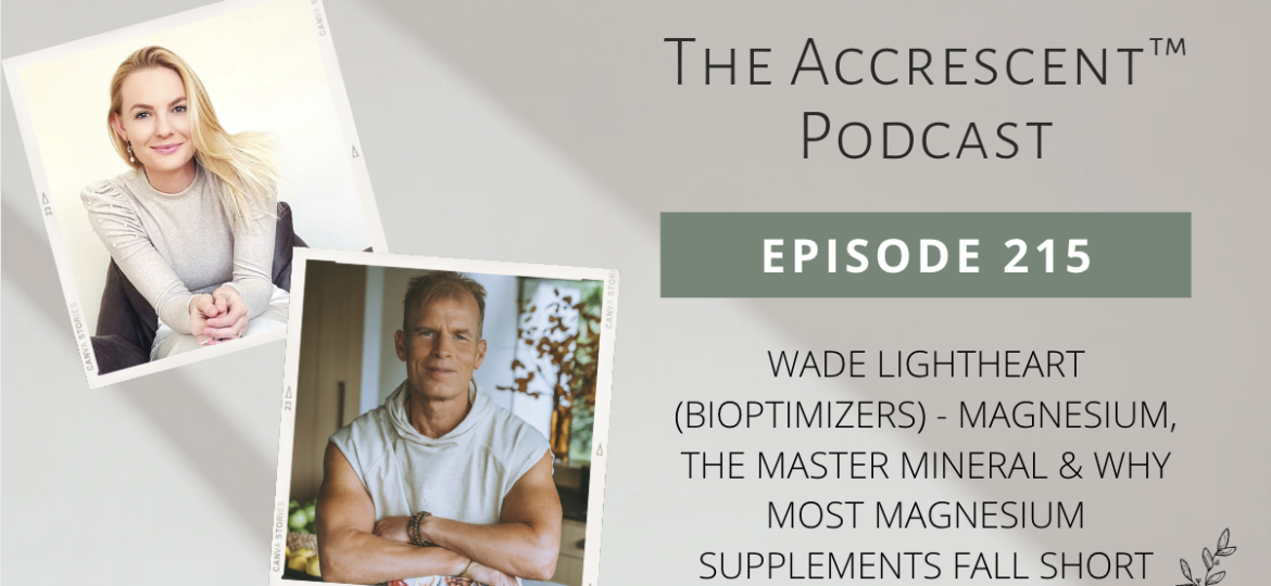 Podcast Ep. 215 Wade Lightheart (Bioptimizers) - Magnesium, The Master Mineral & Why Most Magnesium Supplements Fall Short